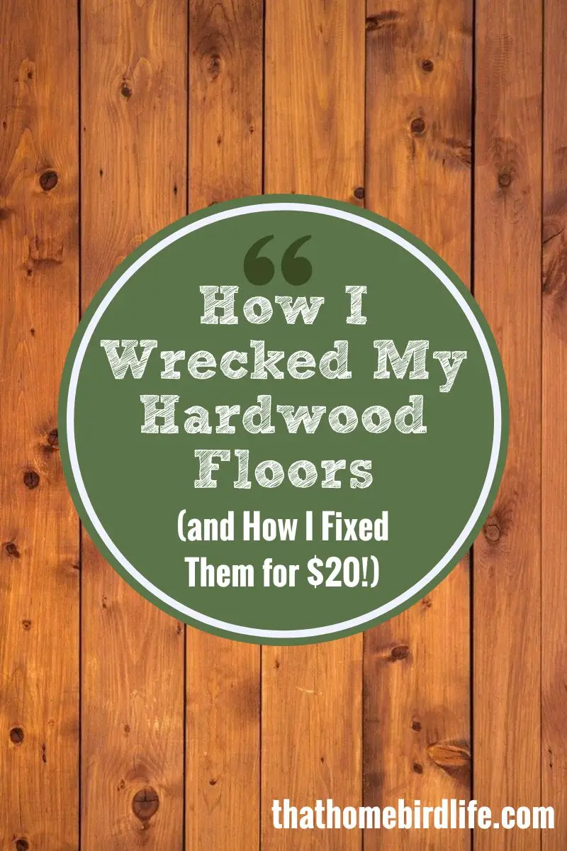 How I wrecked my hardwood floors and fixed them